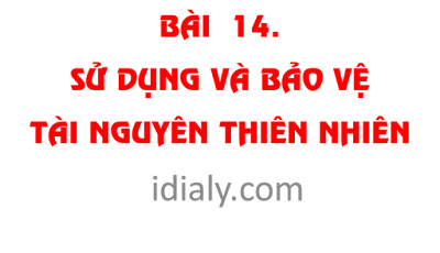 SỬ DỤNG VÀ BẢO VỆ TÀI NGUYÊN THIÊN NHIÊN