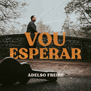 Baixar Música Gospel Vou Esperar - Adelso Freire Mp3