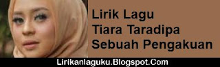 Lirik Lagu Tiara Taradipa - Sebuah Pengakuan