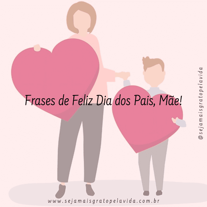 Frases de Feliz Dia dos Pais, Mãe!