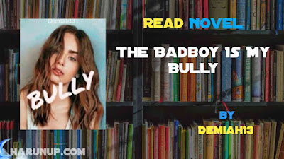 Read Novel The Badboy Is My Bully by Demiah13 Full Episode
