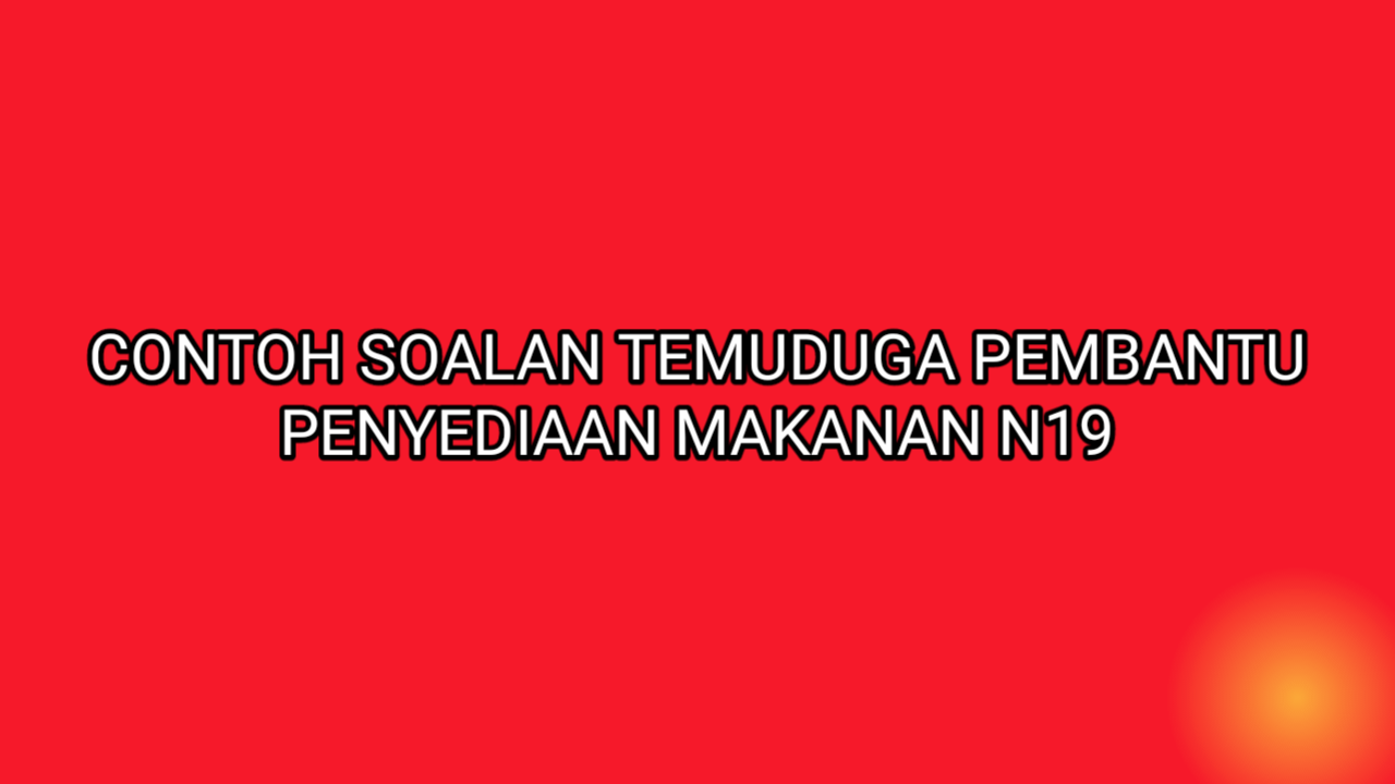 Contoh Soalan Temuduga Pembantu Penyediaan Makanan 2019 