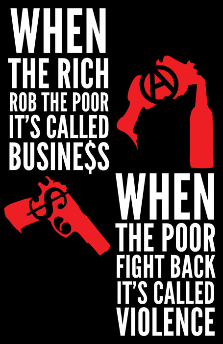 When The Rich Rob The Poor It's Called Business - When The Poor Fight Back It's Called Violence