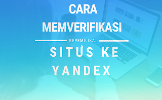 Cara Memverifikasi Kepemilikan Situs Ke Yandex