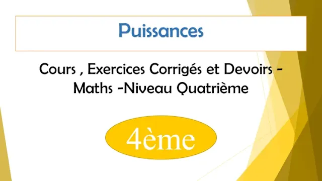 Puissances : Cours , Exercices Corrigés et Devoirs de maths - Niveau  Quatrième  4ème