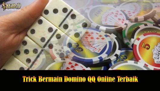 Trick Bermain Domino QQ Online Terbaik