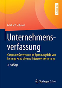 Unternehmensverfassung: Corporate Governance im Spannungsfeld von Leitung, Kontrolle und Interessenvertretung