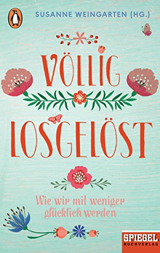 Abgebrochen: Völlig losgelöst: Wie wir mit weniger glücklich werden von Susanne Weingarten 