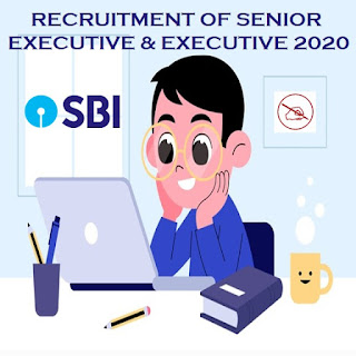 SBI : RECRUITMENT OF SENIOR EXECUTIVE & EXECUTIVE 2020