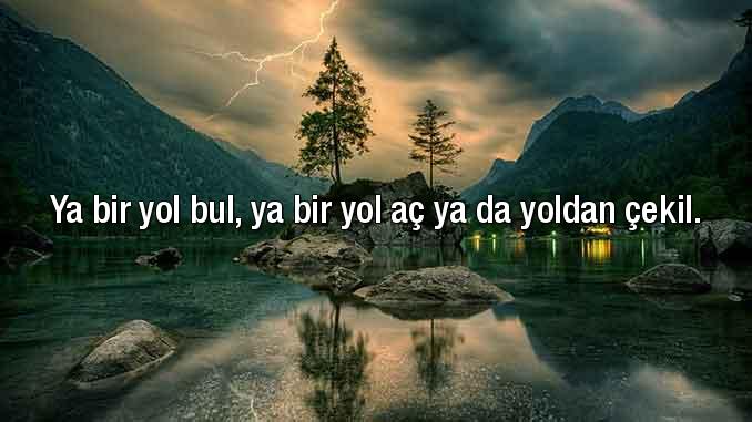 Ya bir Yol Bul ...... Ya da Yoldan Çekil...