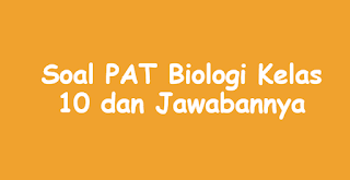 Soal PAT Biologi Kelas 10 dan Jawabannya