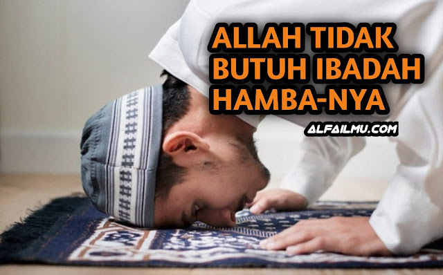 Allah tidak butuh ibadah hamba