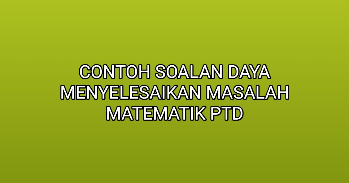 Contoh Soalan Daya Menyelesaikan Masalah Matematik PTD 