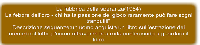 La febbre dell'oro - chi ha la passione del gioco raramente può fare sogni tranquilli" Descrizione sequenze:un uomo acquista un libro sull'estrazione dei numeri del lotto ; l'uomo attraversa la strada continuando a guardare il libro 