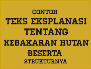 Contoh Teks Eksplanasi Kebakaran Hutan Beserta Strukturnya 