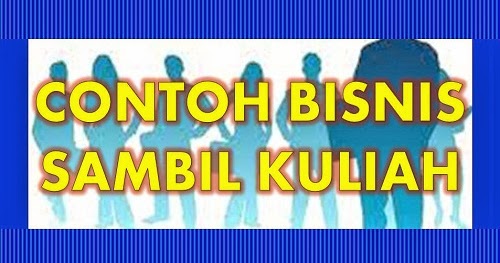 2 Contoh Bisnis Sambil Kuliah