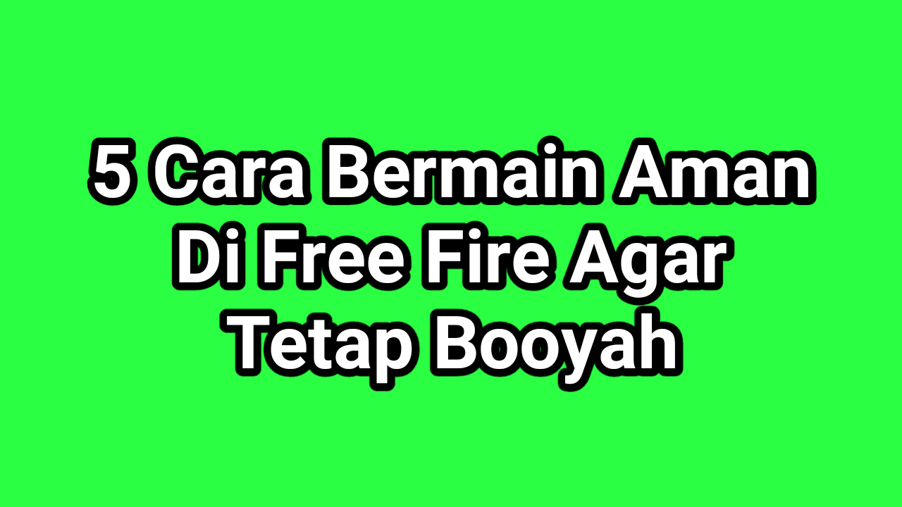 Cara Bermain Aman di Free Fire