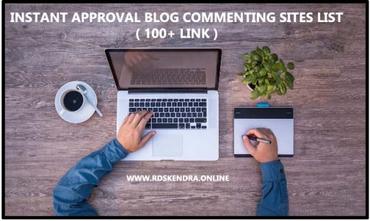 INSTANT APPROVAL BLOG COMMENTING SITES LIST ( 100+ LINK )