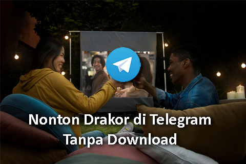 Cara Nonton Drakor di Telegram Tanpa Download