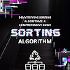 Demystifying Sorting Algorithms: A Comprehensive Guide