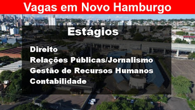 Novo Hamburgo abre vagas para Estagiários em Direito, Jornalismo, RH e Contabilidade