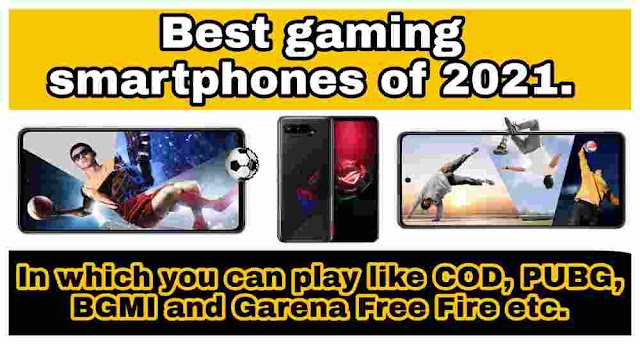 Best gaming smartphones of 2021. In which you can play like COD, PUBG, BGMI and Garena Free Fire etc.