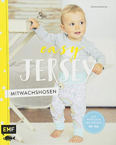 Easy Jersey – Mitwachshosen: Spiel- und Pumphosen für Babys und Kleinkinder nähen – Alle Modelle in den Größen 50 –104