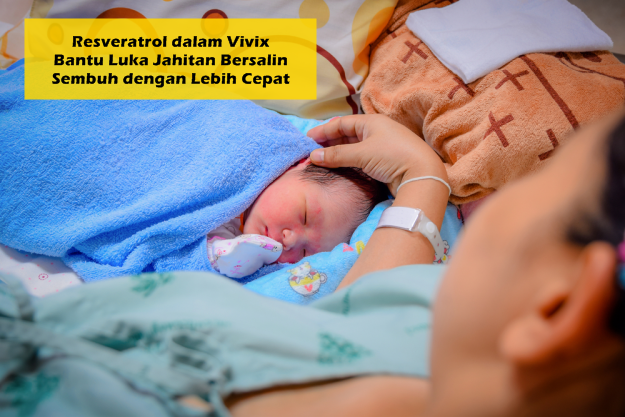 Resveratrol dalam Vivix Bantu Luka Jahitan Bersalin Pulih ...