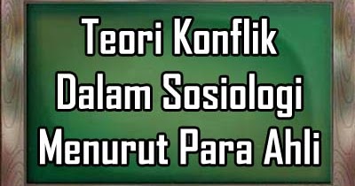 ABU RIZAL blog Teori Konflik Dalam Sosial Menurut  Para  Ahli 