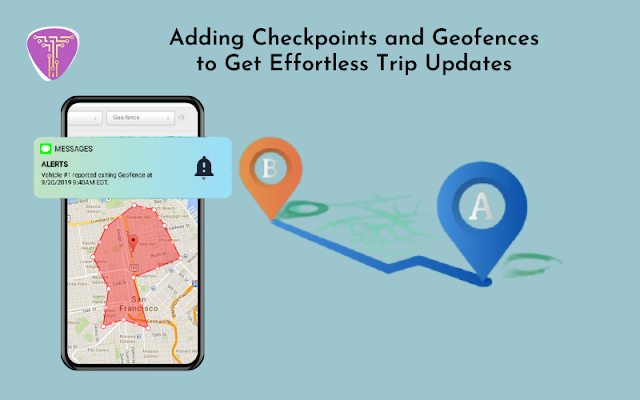 Adding Checkpoints and Geofences to Get Effortless Trip Updates