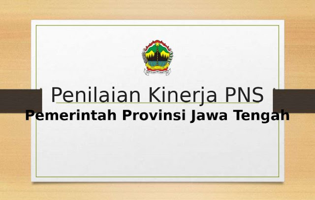  Dalam rangka tertib administrasi dan meningkatkan disiplin kinerja ASN khususnya di lingk Ketidakhadiran serta Penilaian Kinerja PNS Provinsi Jawa Tengah 2019