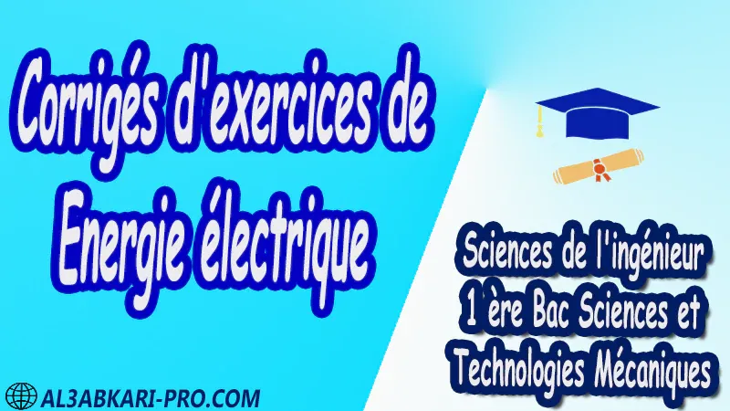Exercices corrigés de Energie électrique - Sciences de l'ingénieur - 1 ère Bac Sciences et Technologies Mécaniques PDF