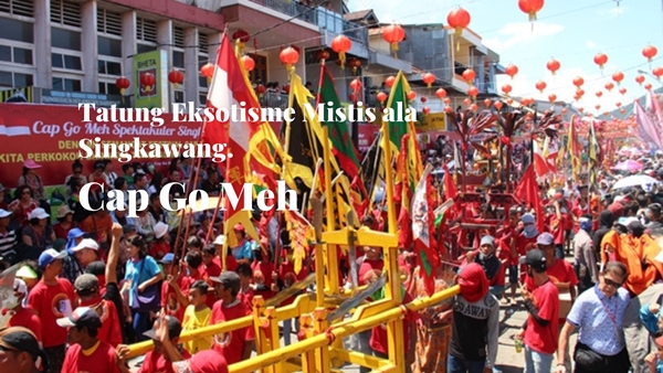 Cap Go Meh, Tatung Eksotisme Mistis ala Singkawang.