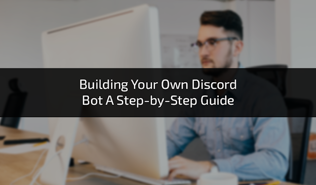 Building Your Own Discord Bot A Step-by-Step Guide
