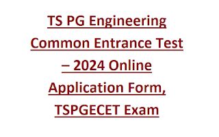 TS PG Engineering Common Entrance Test – 2024 Online Application Form, TSPGECET Exam Schedule