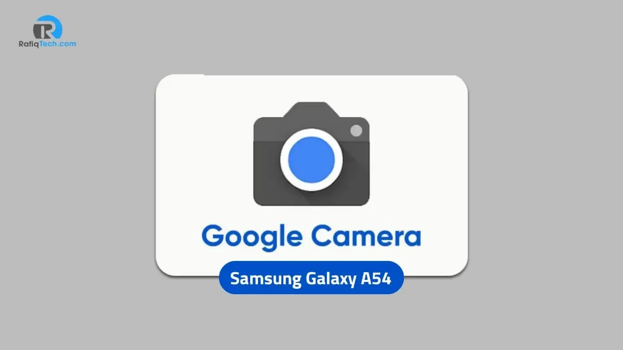 أفضل Google Camera تعمل  لهاتف Samsung Galaxy A54