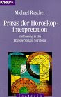 Praxis der Horoskopinterpretation: Einführung in die Transpersonale Astrologie (Knaur Taschenbücher. Esoterik)