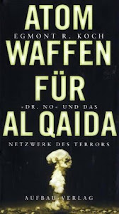 Atomwaffen für Al Qaida: "Dr. No" und das Netzwerk des Terrors (Aufbau-Sachbuch)