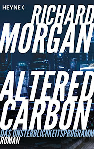 Altered Carbon - Das Unsterblichkeitsprogramm: Roman. Das Buch zur Netflix-Serie (Takeshi Kovacs 1)