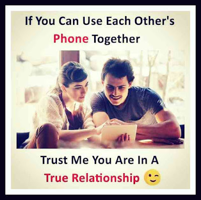 If you can use each other's phone together trust me you are in a true relationship..