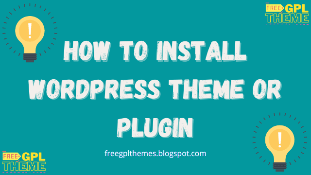 How To Install WordPress Theme or Plugin - FreeGPLThemes
