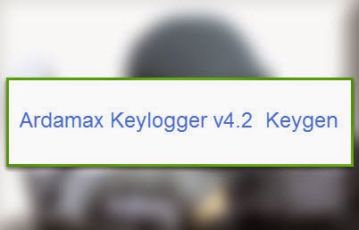 Ardamax Keylogger latest v4.2 Keygen download