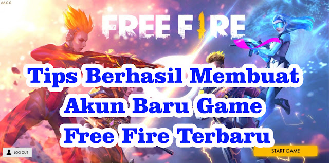 Tips Berhasil Membuat Akun Baru Game Free Fire Terbaru