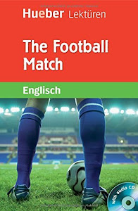 The Football Match: Lektüre mit Audio-CD: Englisch / Lektüre mit Audio-CD