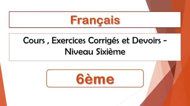 Français : Cours, Exercices et Devoirs Corrigés - Niveau  Sixième 6ème