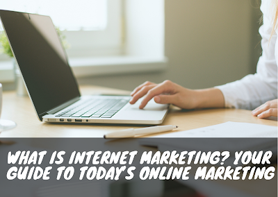 What Is Internet Marketing? Your Guide To Today’s Online Marketing