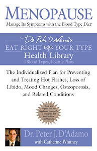 Menopause: Manage Its Symptoms With the Blood Type Diet: The Individualized Plan for Preventing and Treating Hot Flashes, Lossof Libido, Mood Changes, ... (Eat Right 4 Your Type) (English Edition)