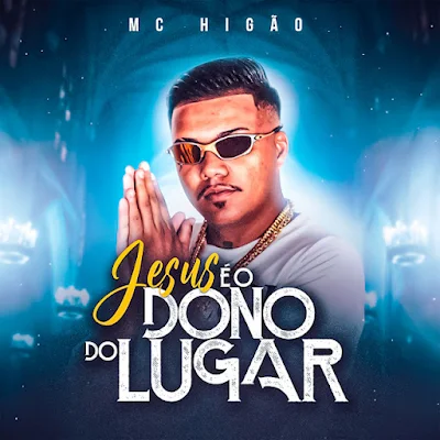 MC Higão 2023 - Jesus É o Dono Do Lugar |DOWNLOAD MP3