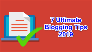 7 Ultimate Blogging Tips 2019