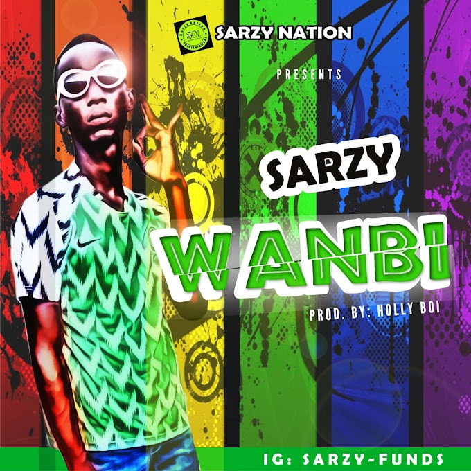 MUSIC: Sarzy - Wanbi (Prod. by Holly Beats)